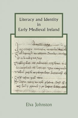 Elva Johnston - Literacy and Identity in Early Medieval Ireland - 9781843838555 - V9781843838555