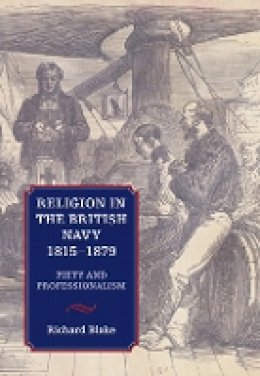 Richard Blake - Religion in the British Navy, 1815-1879: Piety and Professionalism - 9781843838852 - V9781843838852