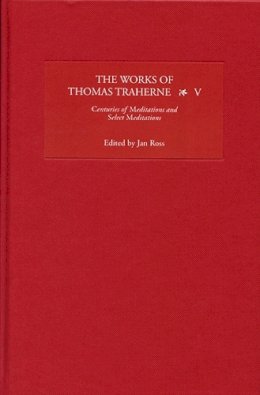 Jan Ross - The Works of Thomas Traherne. Centuries of Meditations and Select Meditations.  - 9781843843276 - V9781843843276