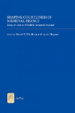 Daniel Daniel O´sullivan (Ed.) - Shaping Courtliness in Medieval France: Essays in Honor of Matilda Tomaryn Bruckner - 9781843843351 - V9781843843351