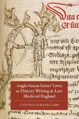 Cynthia Turner Camp - Anglo-Saxon Saints´ Lives as History Writing in Late Medieval England - 9781843844020 - V9781843844020