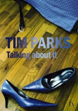 Tim Parks - Talking About It (Hesperus Contemporary) - 9781843917045 - KMO0001695