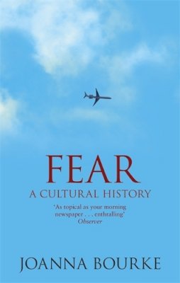 Joanna Bourke - Fear: A Cultural History - 9781844081561 - V9781844081561