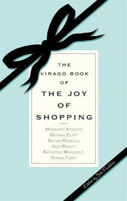 Jill Foulston - The Virago Book of the Joy of Shopping - 9781844082742 - V9781844082742