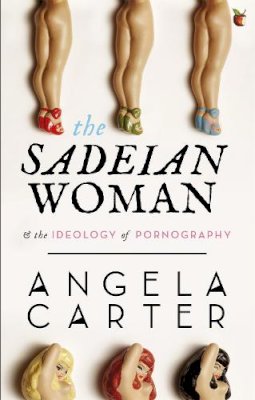 Angela Carter - The Sadeian Woman: An Exercise in Cultural History - 9781844083770 - V9781844083770