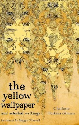 Charlotte Perkins Gilman - The Yellow Wallpaper and Selected Writings - 9781844085583 - V9781844085583