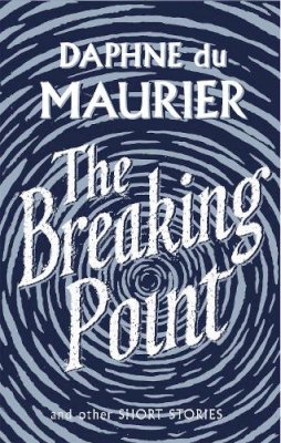 Daphne Du Maurier - The Breaking Point - 9781844085750 - 9781844085750