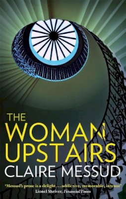 Claire Messud - The Woman Upstairs - 9781844087334 - V9781844087334