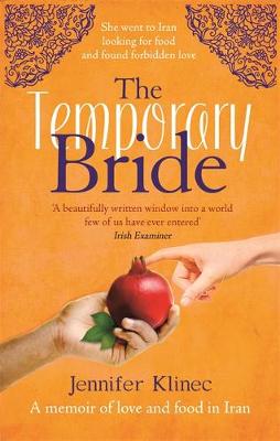 Jennifer Klinec - The Temporary Bride: A Memoir of Food and Love in Iran - 9781844088249 - V9781844088249