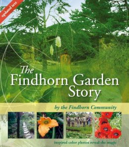 The Findhorn Community - The Findhorn Garden Story: Inspired Color Photos Reveal the Magic - 9781844091355 - V9781844091355