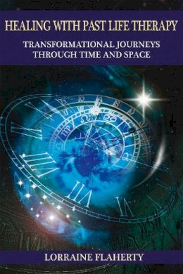 Lorraine Flaherty - Healing with Past Life Therapy: Transformational Journeys through Time and Space - 9781844096343 - V9781844096343