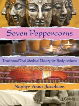 Nephyr Jacobsen - Seven Peppercorns: Traditional Thai Medical Theory For Bodyworkers - 9781844096558 - V9781844096558