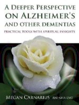 Megan Carnarius - A Deeper Perspective on Alzheimer's and other Dementias: Practical Tools with Spiritual Insights - 9781844096626 - V9781844096626