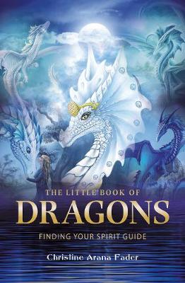 Christine Arana Fader - The Little Book of Dragons: Finding your spirit guide - 9781844096701 - V9781844096701