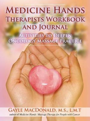 Gayle Macdonald - Medicine Hands Therapists Workbook and Journal: Activities to Deepen Oncology Massage Practice - 9781844096725 - V9781844096725