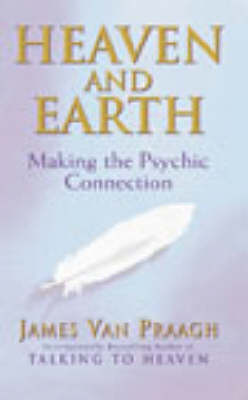 James Van Praagh - Heaven and Earth:  Making the Psychic Connection - 9781844130320 - 9781844130320