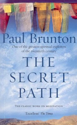 Paul Brunton - The Secret Path: Meditation Teachings from One of the Greatest Spiritual Explorers of the Twentieth - 9781844130405 - KSS0001996