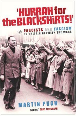 Martin Pugh - Hurrah for the Blackshirts! - 9781844130870 - V9781844130870