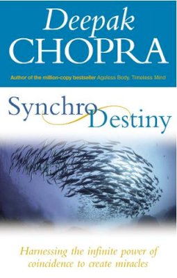 Dr Deepak Chopra - Synchrodestiny: Harnessing the Infinite Power of Coincidence to Create Miracles - 9781844132195 - 9781844132195