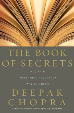 Dr Deepak Chopra - The Book of Secrets: Who am I? Where Did I Come From? Why am I Here? - 9781844135554 - 9781844135554