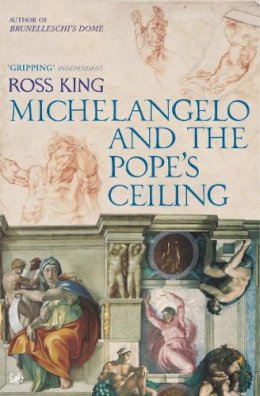 Dr Ross King - Michelangelo and the Pope's Ceiling - 9781844139323 - 9781844139323