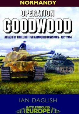 Ian Daglish - Operation Goodwood - 9781844150304 - V9781844150304