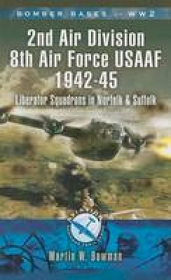 Martin Bowman - Bomber Bases of World War 2, Airfields of 2nd Air Division (USAAF) - 9781844155477 - V9781844155477