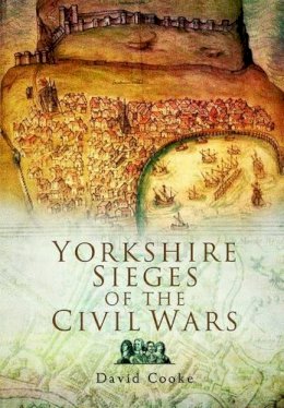 David Cooke - Yorkshire Sieges of the Civil Wars - 9781844159178 - V9781844159178