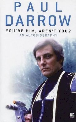 Paul Darrow - You're Him, Aren't You?: An Autobiography (Blakes Seven Big Finish) - 9781844352364 - V9781844352364