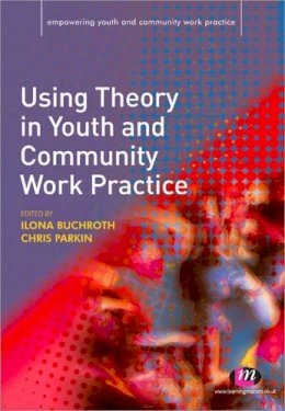 Ilona Buchroth - Using Theory in Youth and Community Work Practice - 9781844453009 - V9781844453009