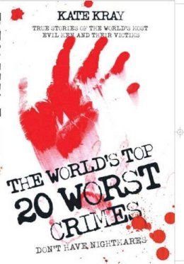 Kate Kray - The World's 20 Worst Crimes: True Stories of 20 Killers and Their 1000 Victims - 9781844544240 - V9781844544240