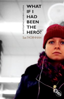 Sue Thornham - What If I Had Been the Hero?: Investigating Women´s Cinema - 9781844573639 - V9781844573639