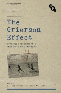 Zoe Druick - The Grierson Effect: Tracing Documentary´s International Movement - 9781844575398 - V9781844575398