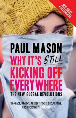 Paul Mason - Why It´s Still Kicking Off Everywhere: The New Global Revolutions - 9781844670284 - V9781844670284