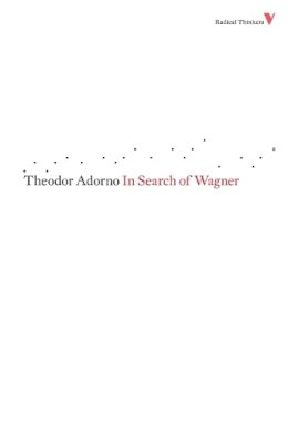 Theodor W. Adorno - In Search of Wagner - 9781844673445 - V9781844673445