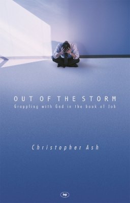 Christopher Ash - Out of the Storm: Questions and Consolations from the Book of Job - 9781844740567 - V9781844740567