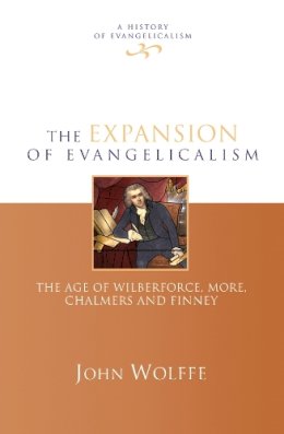John Wolffe - The Expansion of Evangelicalism: The Age of Wilberforce, More, Chalmers and Finney - 9781844741472 - V9781844741472