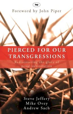 Michael Ovey And Andrew Sach Steve Jeffery - Pierced for Our Transgressions - 9781844741786 - V9781844741786