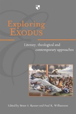 Brian S Rosner And Paul R Williamson - Exploring Exodus: Literary, Theological and Contemporary Approaches - 9781844743131 - V9781844743131