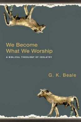 Professor Gregory K Beale - We Become What We Worship - 9781844743148 - V9781844743148