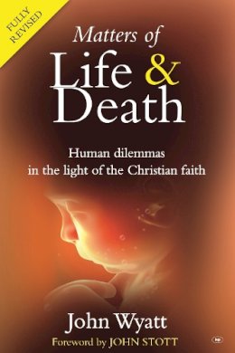 Professor John Wyatt - Matters of Life and Death - 9781844743674 - V9781844743674