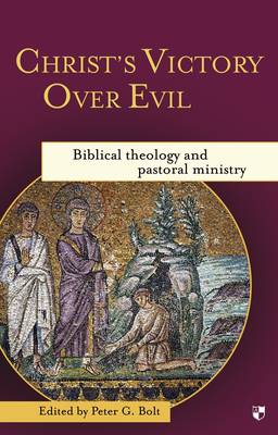 Peter G. Bolt (Ed.) - Christ's Victory Over Evil - 9781844743797 - V9781844743797