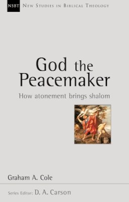 Graham A Cole - God the Peacemaker: How Atonement Brings Shalom (New Studies in Biblical Theology) - 9781844743964 - V9781844743964