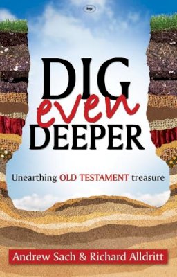 Andrew Sach And Richard Alldritt - Dig Even Deeper: Unearthing Old Testament Treasure - 9781844744329 - V9781844744329