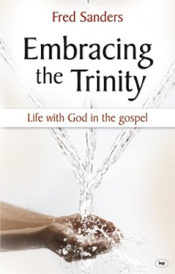 Fred Sanders - Embracing the Trinity: Life with God in the Gospel - 9781844744831 - V9781844744831