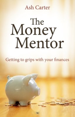 Ash Carter - The Money Mentor: Getting to Grips with Your Finances - 9781844744909 - V9781844744909