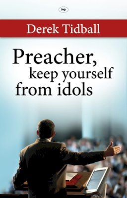 Rev Dr Derek Tidball - Preacher, Keep Yourself from Idols - 9781844744961 - V9781844744961