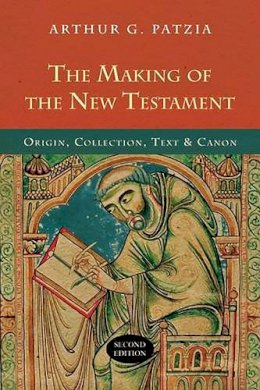 Arthur G Patzia - The Making of the New Testament - 9781844745128 - V9781844745128