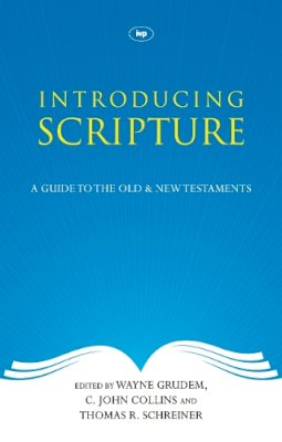 C John Collins And Thomas R Schreiner Wayne Grudem - Introducing Scripture: A Guide to the Old and New Testaments - 9781844745685 - V9781844745685