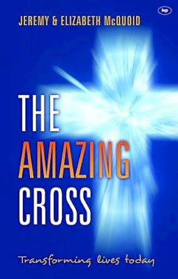 Elizabeth McQuoid - The Amazing Cross: Transforming Lives Today - 9781844745876 - V9781844745876